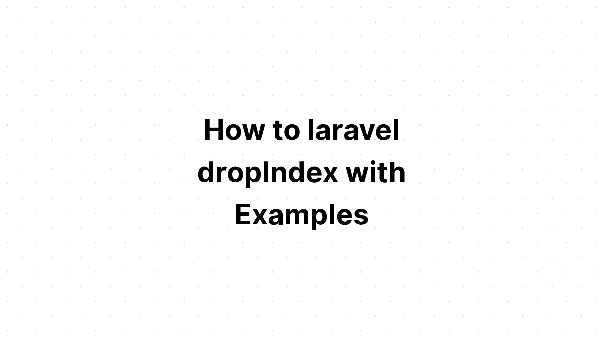 Cách sử dụng laravel drop Index với các ví dụ
